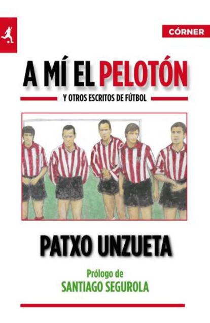 Portada del libro "A mí el pelotón y otros escrutos de fútbol", de Patxo Unzieta.