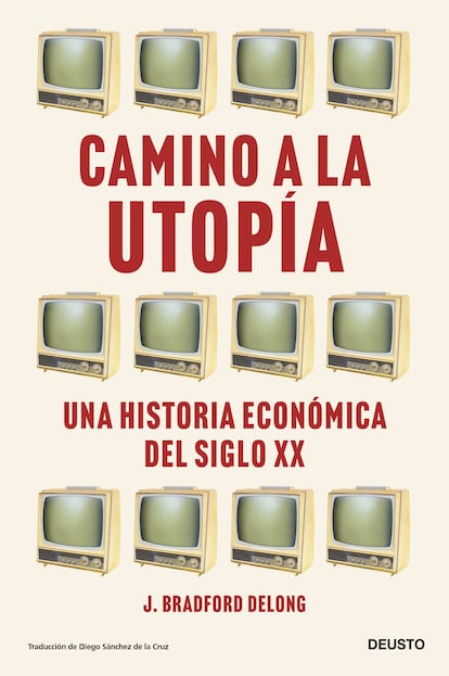 Portada de 'Camino a la utopía. Una historia económica del siglo XX', de J. Bradford DeLong.