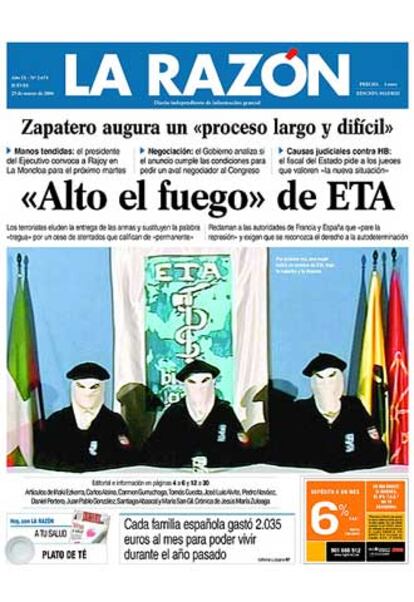 El titular elegido es "Alto el fuego' de ETA". En páginas interiores, el editorial <i>Entre la cautela y el escepticismo</i> dice que el alto el fuego "no es renuncia a las armas", no excluye "la extorsión a empresarios ni la <i>kale borroka",</i> destaca su anuncio "muy alejado de la retórica violenta y revolucionaria" y que el breve texto "es fruto evidente de una negociación", así como que "el Estado de Derecho ha doblegado a la banda terrorista" y valora como positivo el gesto "de mano tendida" de Zapatero al PP y de "sumar" a la oposición a este proceso.