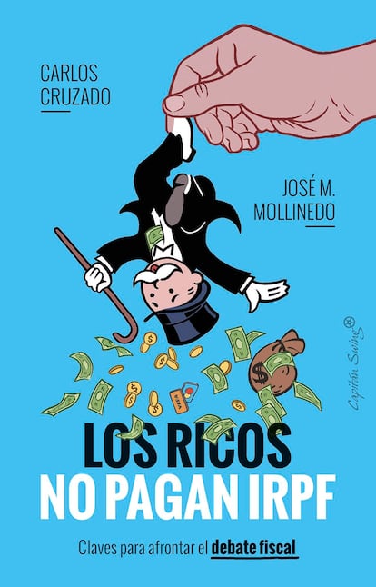 "Los ricos no pagan IRPF. Claves para afrontar el debate fiscal" de Carlos Cruzado, José M. Mollinedo. Editorial Capitán Swing. 2024