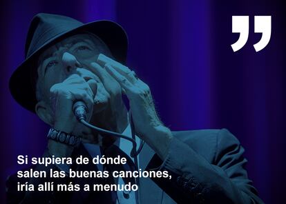 <b>10 de noviembre</b> Leonard Cohen figura capital de la música contemporánea, demostró durante toda su carrera que no había mentira en su obra. Cohen cantaba verdad. Como un caballero, con su sombrero y su flaqueza estilística, Cohen aportaba <i>sex-appeal</i> al noble arte de componer canciones y cantarlas. Su interpretación vocal, muchas veces criticada y entendida como una especie de ser un anticantante, guardaba una sensibilidad maravillosa. Con esos tonos sosegados y esas evocaciones poéticas, el músico se mostraba extraordinariamente íntimo y humano, capaz de cincelar con sus canciones los sinuosos trazos del alma. <b>Por Fernando Navarro</b>