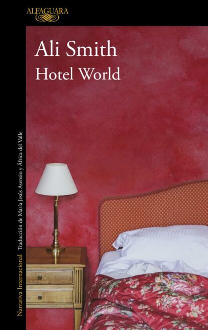 Cinco mujeres: cuatro están vivas, tres son forasteras, dos son hermanas, una está muerta. Y todas han pasado por el Hotel World. Así se llama la última novela de Ali Smith, finalista del Premio Booker. Precio: 17,81 euros.