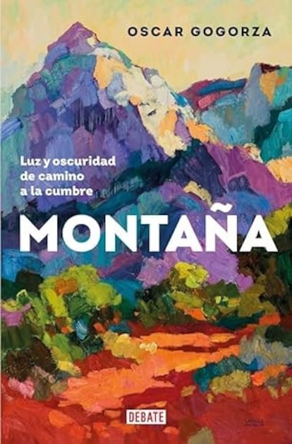 Portada del libro 'Montaña: luz y oscuridad de camino a la cumbre', de Oscar Gogorza.