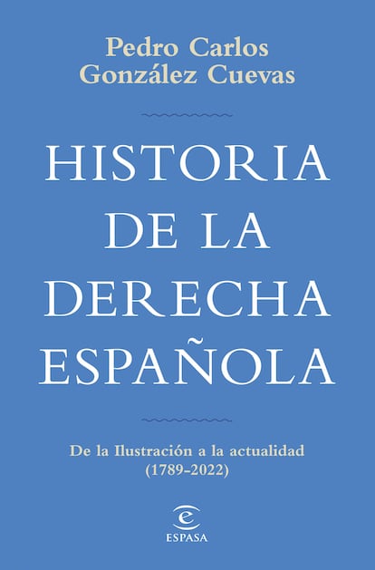 Portada de 'Historia de la derecha española', de Pedro Carlos González Cuevas. EDITORIAL ESPASA