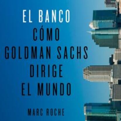 Portada del libro 'El Banco. Cómo Goldman Sachas Dirige el Mundo'