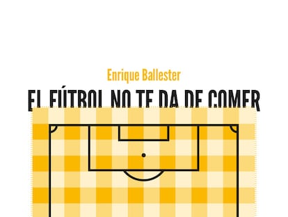 Portada de 'El fútbol no te da de comer'.