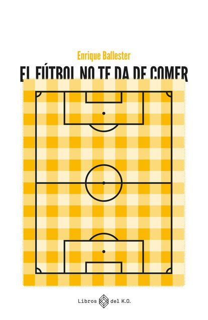 El futbol no te da de comer libro