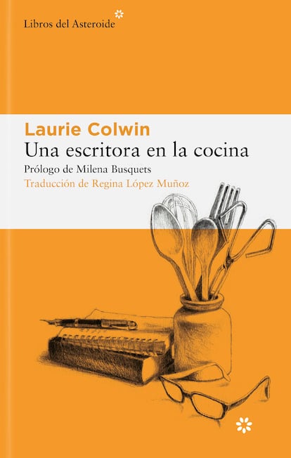 Portada de Una escritora en la cocina, de Laurie Colwin (Editorial Libros del Asteroide).