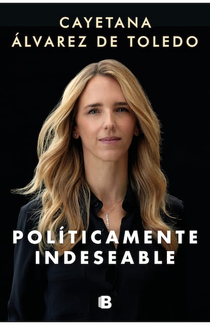 'portada 'Políticamente indeseable', CAYETANA ÁLVAREZ DE TOLEDO. EDICIONES B