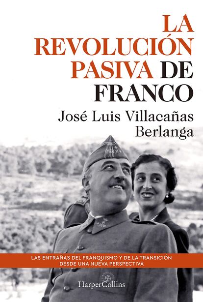 portada libro 'La revolución pasiva de Franco', JOSÉ LUIS VILLACAÑAS BERLANGA. EDITORIAL HARPER COLLINS