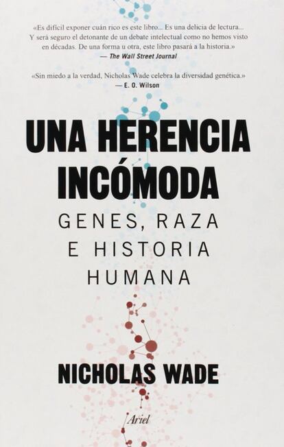 Este libro está destinado a causar una bronca monumental entre científicos sociales, pensadores y lectores de todo signo —como ya ha hecho su versión inglesa en Estados Unidos—, así que lo mejor será que arranque este comentario resumiéndoles lo que sostiene su autor, el prestigioso divulgador Nicholas Wade, antiguo editor de Nature, Science y las páginas científicas de The New York Times.Tiempo habrá después para discutir sobre lo que el autor no dice, que será probablemente el tema principal de la polémica subsiguiente, como suele ocurrir en estos casos. Wade sostiene que hay un componente genético en el comportamiento social humano, y que esos genes están tan sujetos al cambio evolutivo como los que controlan el color de la piel, el metabolismo de las grasas o la adaptación a las grandes altitudes; que esa evolución del comportamiento social ha seguido cursos diferentes en las distintas razas, y que esas diferencias, aunque leves, han tenido efectos multiplicativos en las instituciones que prevalecen en una u otra población humana. El autor reconoce que nada de esto son hechos probados, sino conjeturas, y el libro consiste en una detallada argumentación a su favor: un argumento que quiere otorgar un papel a la evolución biológica en el gran drama de la historia humana. PINCHA BAJO ESTAS LÍNEAS para leer la reseña completa de JAVIER SAMPEDRO