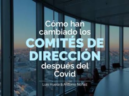 “Como han cambiado
los Comités de Dirección después del COVID”