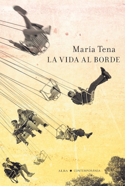 Portada de 'La vida al borde', de María Tena. EDITORIAL ALBA