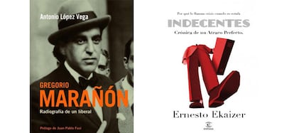 De izquierda a derecha, Gregorio Marañón: Radiografía de un liberal, de Antonio López de Vega. Indecentes, crónica de un atraco perfecto, de Ernesto Ekaizer