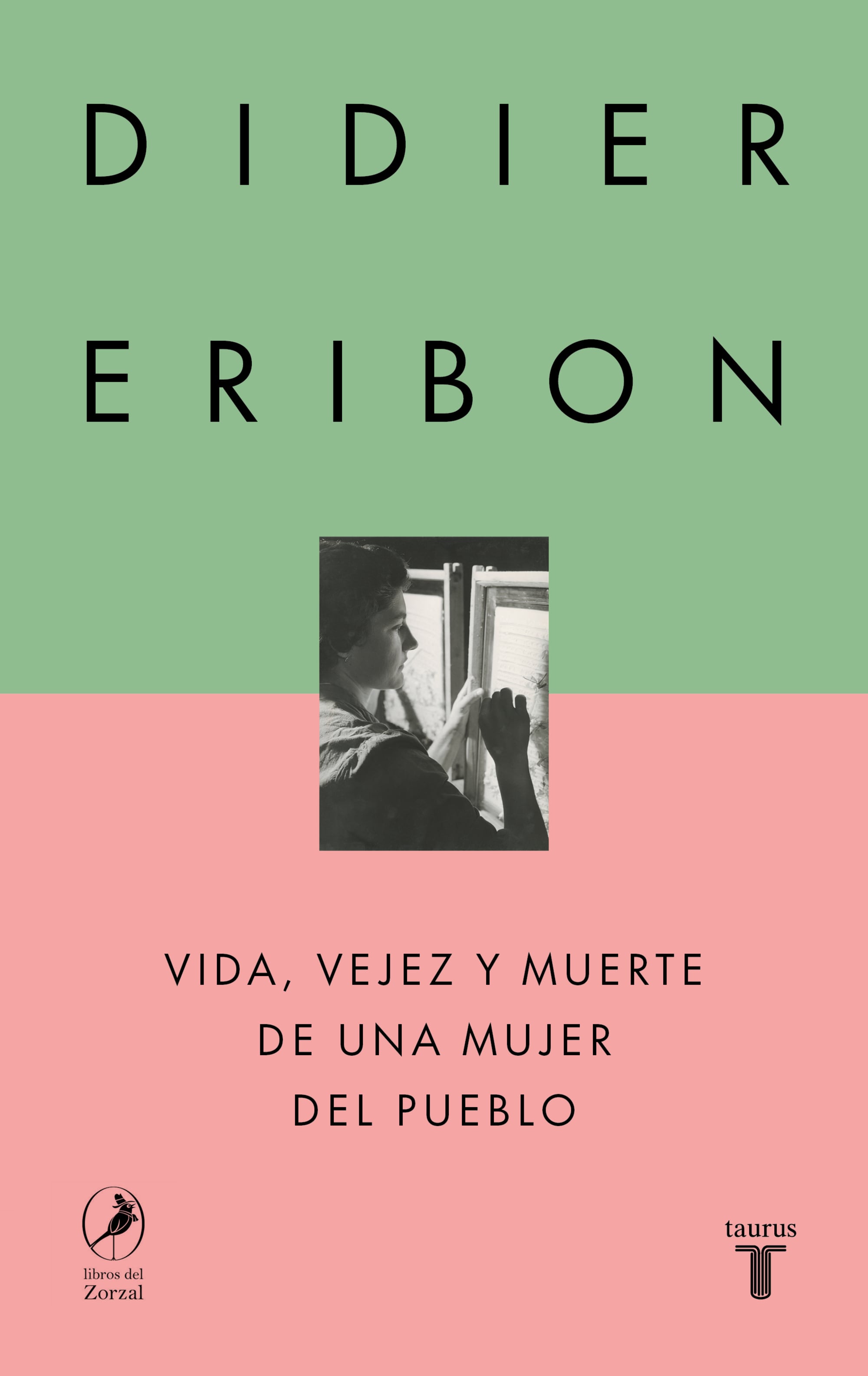 Vida, vejez y muerte de una mujer del pueblo

Didier Eribon

Taurus / Libros del Zorzal