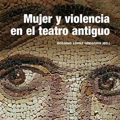 Mujer y violencia en el teatro antiguo