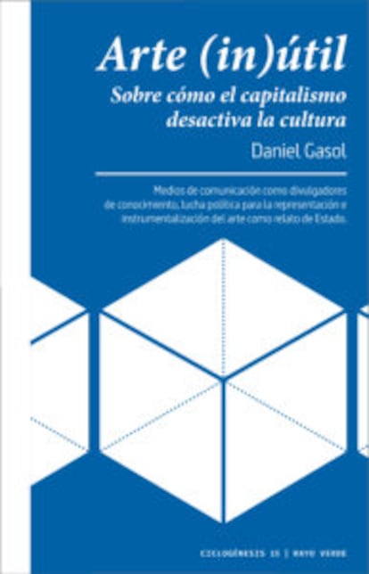 portada libro 'Arte (in)útil. Sobre cómo el capitalismo desactiva la cultura', DANIEL GASOL. EDITORIAL RAYO VERDE