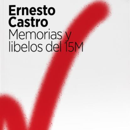 portada 'Memorias y libelos del 15M'. ERNESTO CASTRO. EDITORIAL ARPA