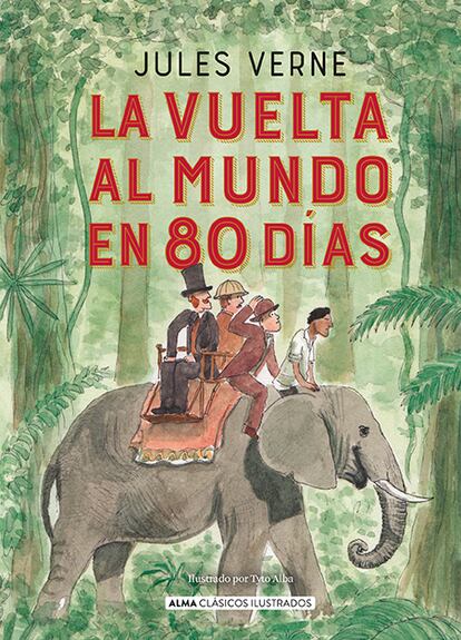 Portada del libro 'La vuelta al mundo en 80 días', de Julio Verne, ilustrado por Tyto Alba. EDITORIAL ALMA CLÁSICOS ILUSTRADOS