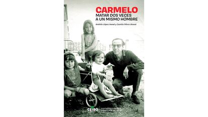 Portada del libro 'Carmelo: matar dos veces a un mismo hombre'.