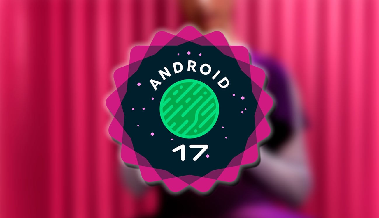 Lista completa de todos los Google Pixel que van a recibir Android 17