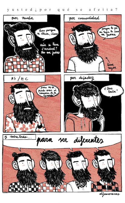 Hay muchos motivos para dejarse barba: por moda, por estética, por pereza… El ilustrador Alfonso Casas reconoce que él comenzó a dejarse barba porque lo que le tapa la cara le hace más guapo y Carles Suñé para aparentar más edad cuando comenzó a trabajar.