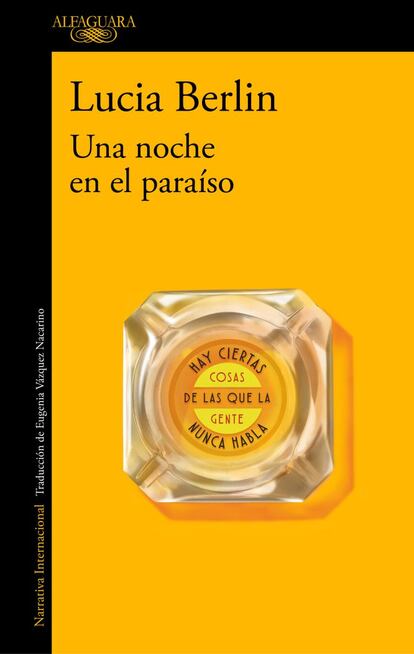 Tras el éxito de 'Manual para mujeres de la limpieza', Lucia Berlin regresa con 'Una noche en el paraíso' (editorial Alfaguara). La singular capacidad de Berlin para representar la belleza y el dolor de las rutinas de la vida diaria, su extraordinaria honestidad, su magnetismo, la familiaridad de sus personajes y su sutil pero abrumadora melancolía vuelven en este volumen indispensable, preparado por su hijo, Mark Berlin, que contiene 22 relatos inéditos en español y está lleno de obras maestras de la literatura reciente. Precio: 11,99 euros.