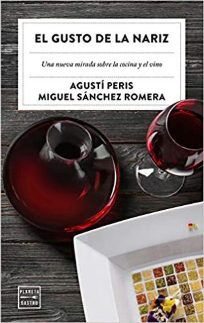 La relación entre el vino y la comida. Una conversación entre dos eruditos de la gastronomía, dos profesionales que discuten en un delicioso diálogo para ilustrar al lector sobre lo qué es la alta cocina y cuáles son los entresijos de los grandes vinos. Un libro, El gusto de la nariz (Planeta Gastro, 16,50 euros), en el que el neurólogo y profesor de Ciencia y Tecnología de los Alimentos, Miguel Sánchez Romera, y el sumiller de Etxebarri, Agustí Peris, hablan de sentimientos, de emociones, de belleza, de placer, rompen moldes y destruyen y desmitifican algunos tópicos. Y ponen al lector sobre la pista de cómo se debe apreciar un vino o una comida.