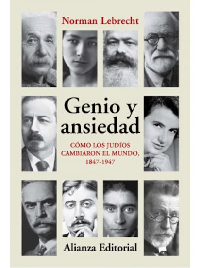 Portada del libro 'Genio y ansiedad. Cómo los judíos cambiaron el mundo, (1847-1947), de Norman Lebrecht.