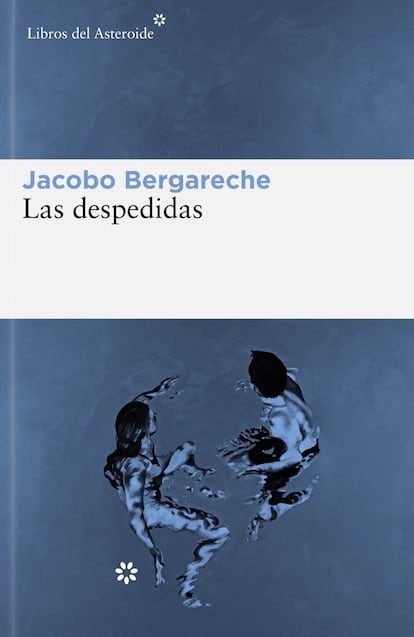 Portada de 'Las despedidas', de Jacobo Bergareche. EDITORIAL LIBROS DEL ASTEROIDE