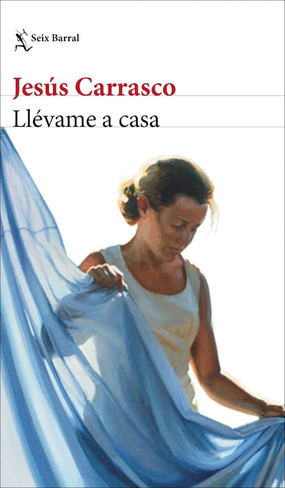 portada 'Llévame a casa', JESÚS CARRASCO. EDITORIAL SEIX BARRAL