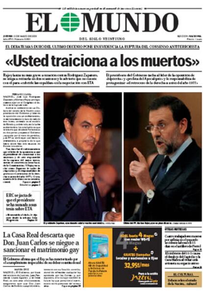 <i>El Mundo</i> abre su portada con una contundente frase de Rajoy a Zapatero durante el debate: "Usted traiciona a los muertos&#39;". En su editorial opina que el  debate de ayer sirvió para constatar "el deterioro de las relaciones entre el presidente del Gobierno y el líder de la oposición, que, tras su último encuentro en enero, han pasado de una coexistencia razonable a una confrontación total". Considera que "ni las posiciones de uno ni de otro se corresponden probablemente con un sector mayoritario de la sociedad, que huye de los extremismos".