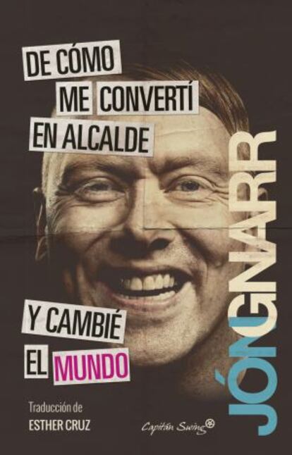 'De cómo me convertí en alcalde y cambié el mundo', de Jón Gnarr (traducido por Esther Cruz), sale a la venta el 16 de marzo en Capitán Swing por 17,50 euros.