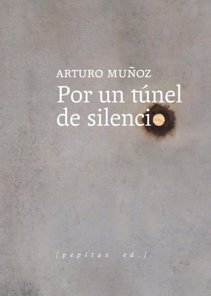 portada libro 'Por un túnel de silencio', ARTURO MUÑOZ. EDITORIAL PEPITAS DE CALABAZA