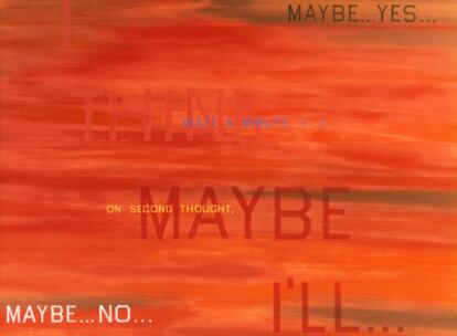 El óleo <i>I Think I'll...</i> (1983) de Edward Ruscha, artista asociado al movimiento moderno <i>pop art</i>, recoge varias frases como 'On a Second thought,' y 'Maybe...No...' sobre un fondo de un rojo atardecer.