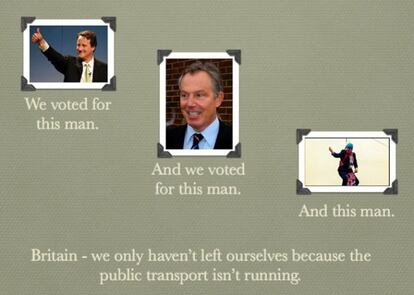 "Votamos a este hombre (Cameron). Y votamos a este hombre (Blair). Y este hombre (Boris Johnson, alcalde de Londres, aparece en la imagen colgado de un cable durante los Juegos Olímpicos)." "Gran Bretaña, si nosotros no nos hemos ido es solamente porque el transporte público no funciona".
