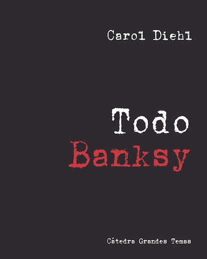 Portada del libro 'Todo Bansky', de Carol Diehl. EDITORIAL CÁTEDRA GRANDES TEMAS