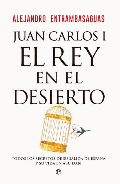 Portada de 'Juan Carlos I, el Rey en el desierto', de Alejandro Entrambasaguas.