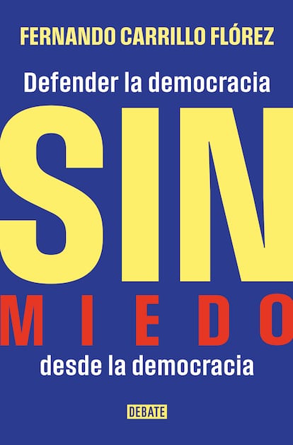 Portada de 'Sin miedo. Defender la democracia desde la democracia', de Fernando Carrillo Flórez