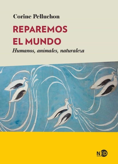 portada libro 'Reparemos el mundo. Humanos, animales, naturaleza', Corine Pelluchon. Ned Ediciones, traducción de Sion Serra