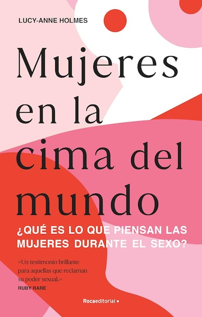 ‘Mujeres en la cima del mundo "Lo que piensan las mujeres mientras practican sexo’. Lucy-Anne Holmes. (No ficción, 2021).

 “Se ha luchado mucho contra el placer femenino a través de la religión, las restricciones culturales, la vergüenza, la falta de educación sexual, los tabúes y los secretos que rodean al sexo. También contra los traumas sexuales, los abusos y por supuesto, el que haya lugares en los que todavía se siguen mutilando nuestros órganos sexuales. Sin embargo, pese a todo, las mujeres de todo el planeta siguen encontrando formas de explorar, curar y celebrar su sexualidad”, asegura la escritora.
