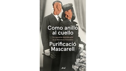 'Como anillo al cuello: la opresión matrimonial en la literatura femenina' está editado por Ariel.