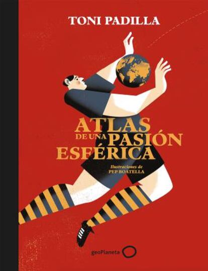 Portada del libro de Toni Padilla 'Atlas de una pasión esférica'.