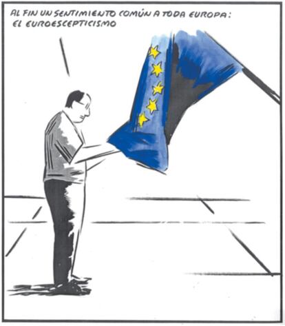 "Al fin un sentimiento común a toda Europa: el euroescepticismo".