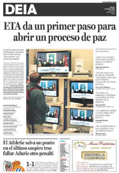 Tras lanzar ayer una edición especial vespertina hoy destina 38 páginas a este asunto, destaca en su primera página que "ETA da un primer paso para abrir un proceso de paz". En un editorial en euskera y castellano titulado <i>En un proceso irreversible,</i> este periódico nacionalista considera que se inicia una "etapa histórica" en el que todos los partidos vascos se deben implicar en la búsqueda de soluciones de un "conflicto que es esencialmente político".