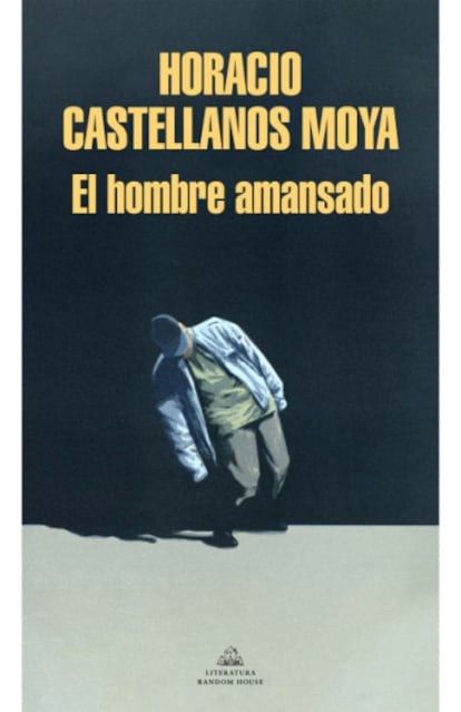 Portada de 'El hombre amansado', de Horacio Castellanos Moya.
