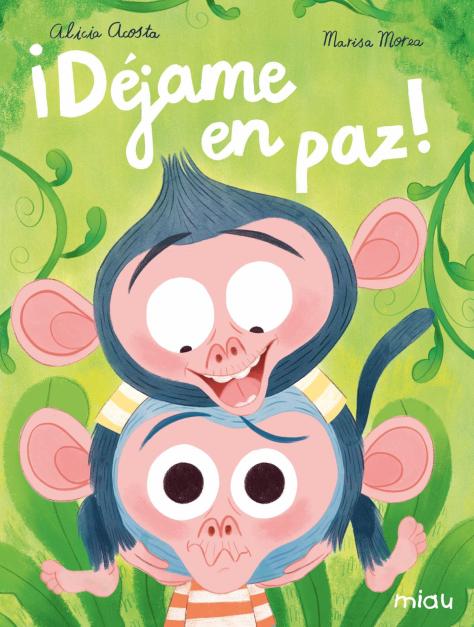 Portada de '¡Déjame en paz!', de Alicia Acosta y Marisa Morea