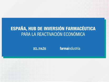 'España, 'hub' de inversión farmacéutica', organizado por EL PAÍS y Farmaindustria