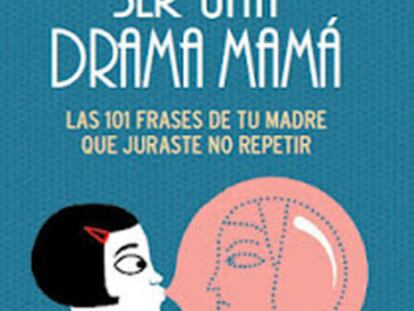 Libera a tu 'drama mamá' interior