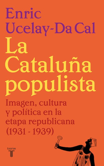 La Cataluña populista
Enric Ucelay-Da Cal